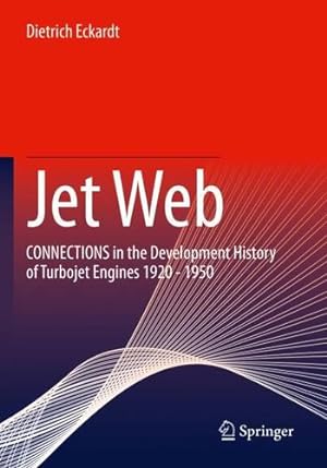 Bild des Verkufers fr Jet Web: CONNECTIONS in the Development History of Turbojet Engines 1920 - 1950 by Eckardt, Dietrich [Paperback ] zum Verkauf von booksXpress