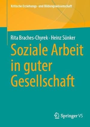 Seller image for Soziale Arbeit in guter Gesellschaft (Kritische Erziehungs- und Bildungswissenschaft) (German Edition) by Braches-Chyrek, Rita, Sünker, Heinz [Paperback ] for sale by booksXpress