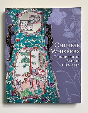 Chinese Whispers: Chinoiserie in Britain 1650-1930.