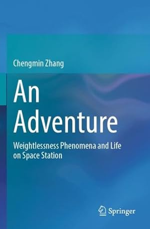 Imagen del vendedor de An Adventure: Weightlessness Phenomena and Life on Space Station by Zhang, Chengmin [Paperback ] a la venta por booksXpress