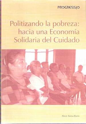 Immagine del venditore per Politizando la pobreza: hacia una Economa Solidaria del Cuidado venduto da SOSTIENE PEREIRA