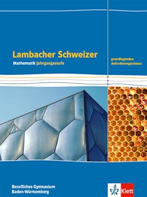 Lambacher Schweizer Mathematik Berufliches Gymnasium Jahrgangsstufe. Grundlegendes Anforderungsni...