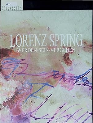 Seller image for Lorenz Spring - Werden-Sein-Vergehen. Galerie Carzaniga Basel 4. Juni bis 13. August 2011 for sale by Antiquariat Bookfarm