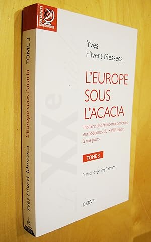 Bild des Verkufers fr L'Europe sous l'Acacia Histoire des franc-maonneries europennes du XVIIIe sicle  nos jours Tome 3 Prface de Jeffrey Tyssens zum Verkauf von Au Coeur  l'Ouvrage