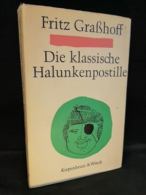 Bild des Verkufers fr Die klassische Halunkenpostille. Zwei Dutzend alte griechische und rmische Dichter bersetzt, entstaubt und umgehost. Dazu: Der neue Salomo. Songs, Lieder und Balladen nach des Predigers Worten. Mit Bildern versehen und neu ans Licht gebracht von Fritz Grasshoff. zum Verkauf von ANTIQUARIAT Franke BRUDDENBOOKS