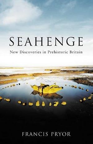 Bild des Verkufers fr Seahenge: New Discoveries in Pre-historic Britain zum Verkauf von WeBuyBooks 2
