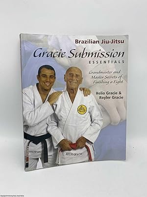 Gracie Submission Essentials Grandmaster and Master Secrets of Finishing a Fight