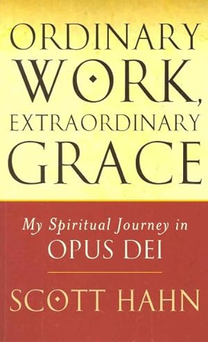 Seller image for Ordinary Work, Extraordinary Grace : My Spiritual Journey in Opus Dei for sale by GreatBookPrices