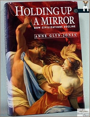 Seller image for Holding Up a Mirror: How Civilizations Decline for sale by BookLovers of Bath