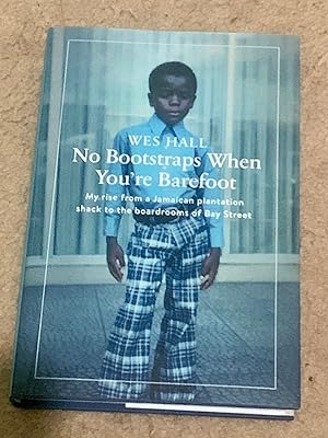 No Bootstraps When You're Barefoot: My Rise from a Jamaican Plantation Shack to the Boardrooms of...