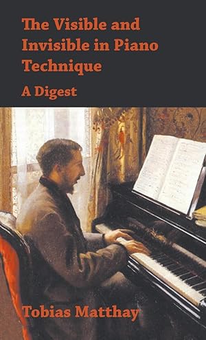 Bild des Verkufers fr Visible and Invisible in Piano Technique - A Digest zum Verkauf von moluna
