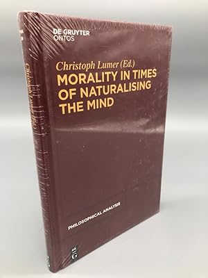 Seller image for Morality in Times of Naturalising the Mind. NEU ORIGINALVERPACKT. De Gruyter Ontos. Philosophische Analyse / Philosophical Analysis, Band 59) for sale by Antiquariat an der Linie 3