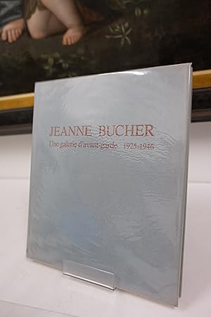 Seller image for JEANNE BUCHER. Une galerie d avant-garde 1925-1946. De Max Ernst  de Stal. for sale by Librairie du Levant