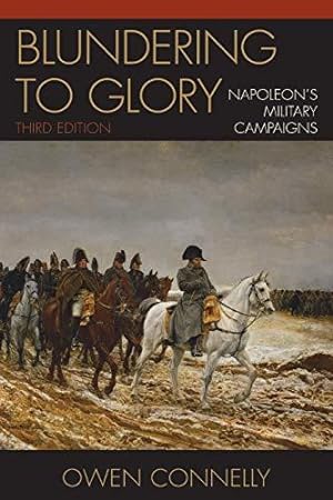 Bild des Verkufers fr Blundering to Glory: Napoleon's Military Campaigns, Third Edition zum Verkauf von WeBuyBooks