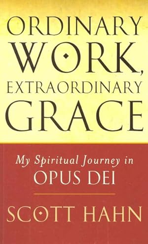 Seller image for Ordinary Work, Extraordinary Grace : My Spiritual Journey in Opus Dei for sale by GreatBookPrices