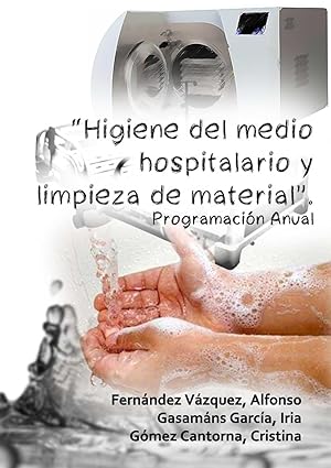 Seller image for Higiene del medio hospitalario y limpieza de material . Programacin Anual for sale by moluna