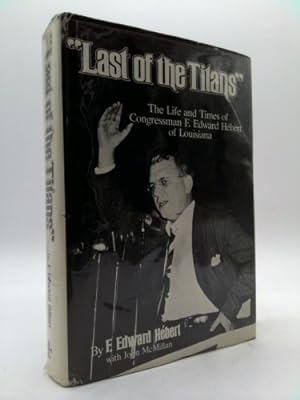 Imagen del vendedor de Last of the Titans: The Life and Times of Congressman F. Edward Hebert of Louisiana a la venta por ThriftBooksVintage