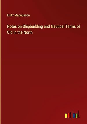 Seller image for Notes on Shipbuilding and Nautical Terms of Old in the North for sale by moluna