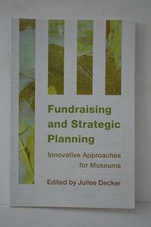 Fundraising and Strategic Planning: Innovative Approaches for Museums