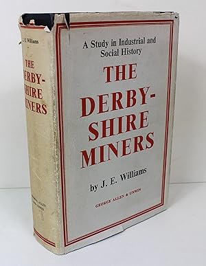 The Derbyshire Miners A Study in Industry and Social History