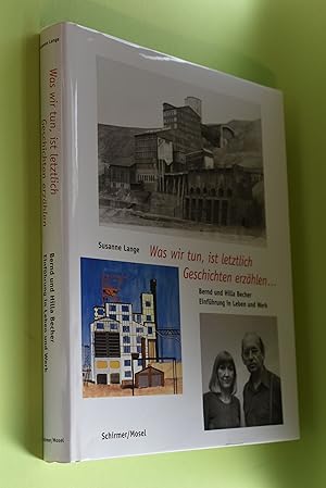 Bild des Verkufers fr Was wir tun, ist letztlich Geschichten erzhlen . : Bernd und Hilla Becher ; eine Einfhrung in Leben und Werk. Susanne Lange zum Verkauf von Antiquariat Biebusch