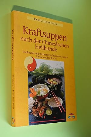 Kraftsuppen nach der chinesischen Heilkunde : wohltuende und stärkende Fünf-Elemente-Suppen für d...