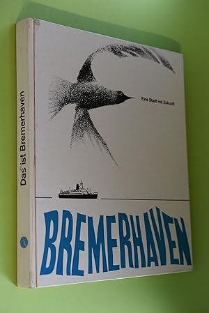 Das ist Bremerhaven : Eine Stadt mit Zukunft. [Zusammenstellung, Bearb. u. Texte: Ulfert Kaltenst...