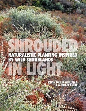Seller image for Shrouded in Light : Naturalistic Planting Inspired by Wild Shrublands for sale by GreatBookPrices