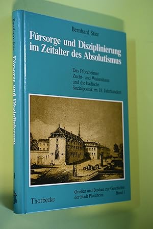 Fürsorge und Disziplinierung im Zeitalter des Absolutismus : das Pforzheimer Zucht- und Waisenhau...