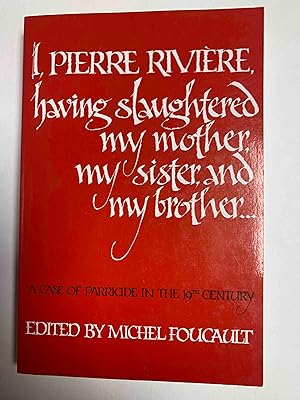 Seller image for I, Pierre Rivire, having slaughtered my mother, my sister, and my brother: A Case of Parricide in the 19th Century for sale by Jake's Place Books
