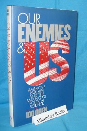 Image du vendeur pour Our Enemies & US : America's Rivalries and the Making of Political Science mis en vente par Alhambra Books