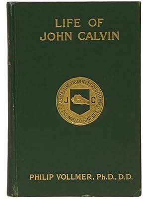 Seller image for Life of John Calvin: Theologian, Preacher, Educator, Statesman, Presented to the Reformed Churches holding the Presbyterian System, on the 400th Anniversary of the Reformer's Birth for sale by Yesterday's Muse, ABAA, ILAB, IOBA