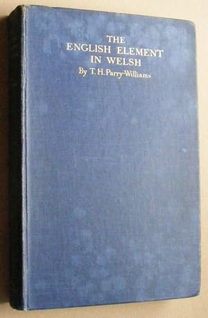 Imagen del vendedor de The English Element in Welsh: a study of English loan-words in Welsh (Cymmrodorion Record Series No.X) a la venta por Nigel Smith Books