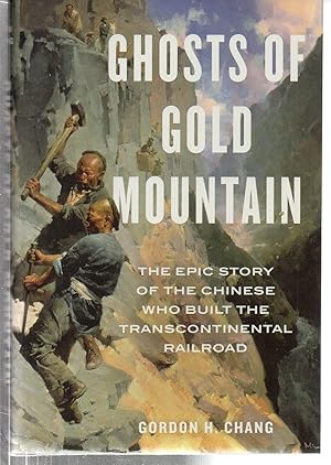 Ghosts Of Gold Mountain: The Epic Story of the Chinese Who Built the Transcontinental Railroad