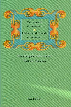 Der Wunsch im Märchen. Heimat und Fremde im Märchen. Forschungsberichte aus der Welt der Märchen....