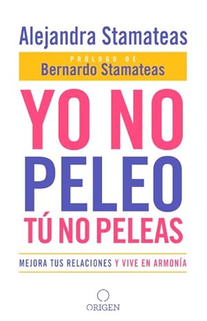 Imagen del vendedor de Yo no peleo, t no peleas/ I Don't Fight, You Don't Fight : Mejora tus relaciones y vivir en armona/ Improve Your Relationships and Live in Harmony -Language: spanish a la venta por GreatBookPrices