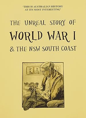 The Unreal Story of World War 1 & The NSW South Coast.