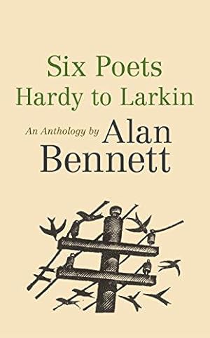 Image du vendeur pour Six Poets: Hardy to Larkin: An Anthology by Alan Bennett mis en vente par WeBuyBooks