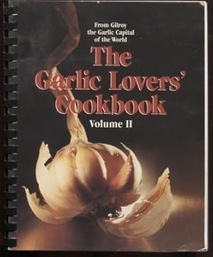 The Garlic Lovers' Cookbook Volume II