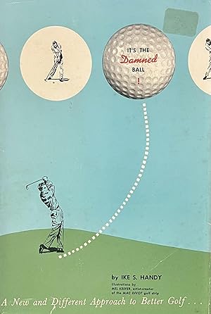 It's the Damned Ball: A New and Different Approach to Better Golf