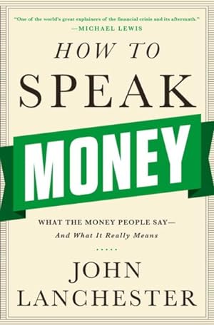 Seller image for How to Speak Money : What the Money People Say--and What It Really Means for sale by GreatBookPrices