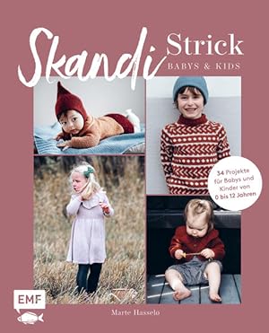 Skandi-Strick - Babys & Kids Skandinavisch und zeitlos - 34 Projekte für Babys & Kinder von 0 bis...