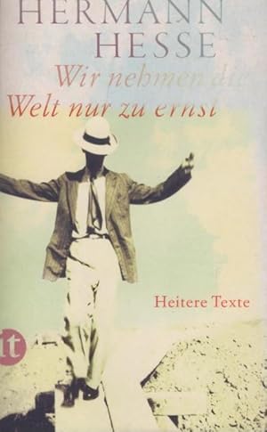 Bild des Verkufers fr Wir nehmen die Welt nur zu ernst : heitere Erzhlungen, Gedichte und Anekdoten. Hermann Hesse ; herausgegeben und mit einem Nachwort von Volker Wei / Insel-Taschenbuch ; 4678 zum Verkauf von Schrmann und Kiewning GbR