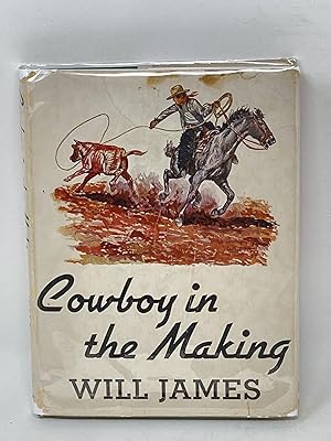 COWBOY IN THE MAKING; Arranged from the First Chpaters of "Lone Cowboy"; Illustrated by the author