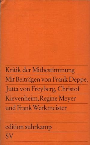 Seller image for Kritik der Mitbestimmung : Partnerschaft oder Klassenkampf?. Eine Studie von Frank Deppe [u.a.] / edition suhrkamp ; 358 for sale by Schrmann und Kiewning GbR