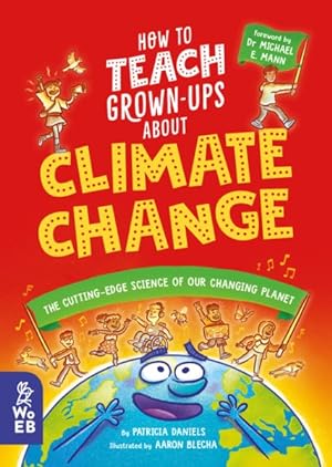Seller image for How to Teach Grown-Ups About Climate Change : The Cutting-Edge Science of Our Changing Planet for sale by GreatBookPrices