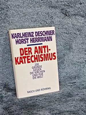 Bild des Verkufers fr Der Anti-Katechismus : 200 Grnde gegen die Kirchen und fr die Welt. Karlheinz Deschner ; Horst Herrmann zum Verkauf von TschaunersWelt