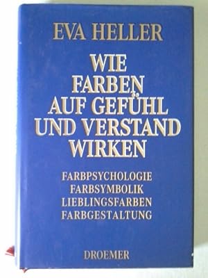 Wie Farben auf Gefühl und Verstand wirken : Farbpsychologie, Farbsymbolik, Lieblingsfarben, Farbg...