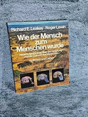 Wie der Mensch zum Menschen wurde : neue Erkenntnisse über d. Ursprung u.d. Zukunft d. Menschen. ...