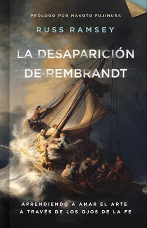 Imagen del vendedor de La desaparicin de Rembrandt : Aprendiendo a Amar El Arte a Travs De Los Ojos De La Fe -Language: Spanish a la venta por GreatBookPrices